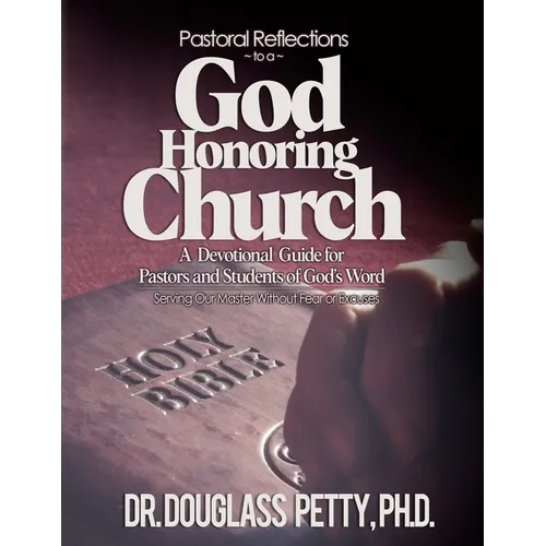 Pastoral Reflections to a God Honoring Church: A Devotional Guide for Pastors and Students of God's Word