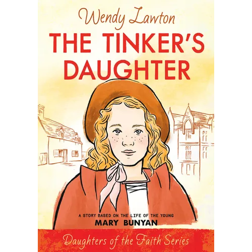 The Tinker's Daughter: A Story Based on the Life of the Young Mary Bunyan