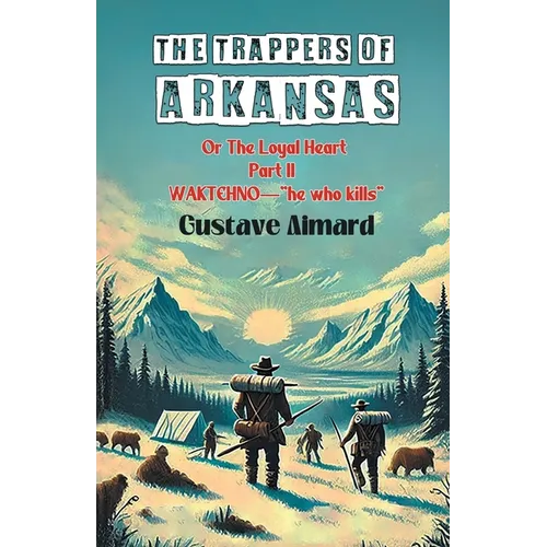 The Trappers Of Arkansas Or The Loyal Heart Part II Waktehno-"He Who Kills"