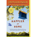 Happier at Home: Kiss More, Jump More, Abandon Self-Control, and My Other Experiments in Everydaylife
