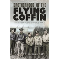 Brotherhood of the Flying Coffin: The Glider Pilots of World War II