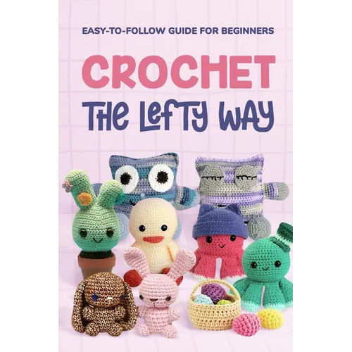 Crochet the Lefty Way: Easy-to-Follow Guide for Beginners