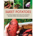 Sweet Potatoes: An Outlaw Garden Grow-Your-Own Guide for Beautiful, Edible, Rule-Breaking Gardens