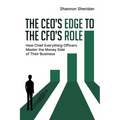 The CEO's Edge to the CFO's Role: How Chief Everything Officers Master the Money Side of Their Business