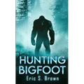 Hunting Bigfoot: A Cryptid Thriller