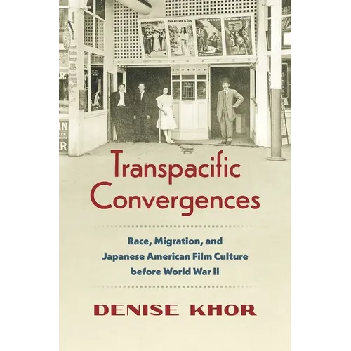Transpacific Convergences: Race, Migration, and Japanese American Film Culture Before World War II