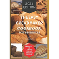 The Easy Bread Maker Cookbook for Beginners: Bread Making Made Simple with an Easy Bread Maker Machine