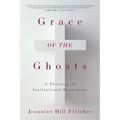 Grace of the Ghosts: A Theology of Institutional Reparation