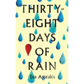 Thirty-Eight Days of Rain: Winner of the 2024 Ink Book Prize for Fiction