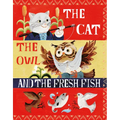The Cat, the Owl and the Fresh Fish: A Picture Book