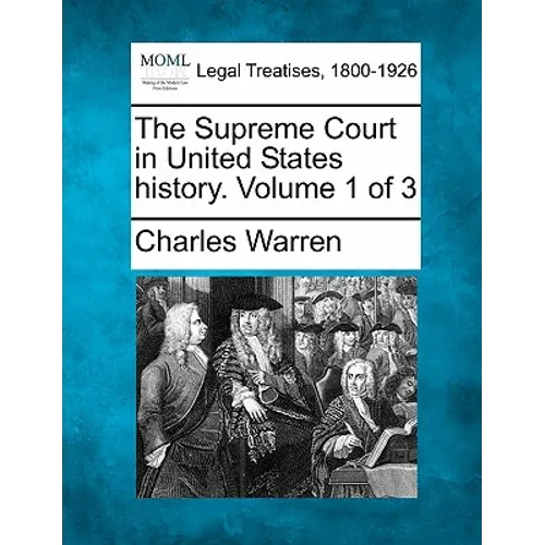 The Supreme Court in United States history. Volume 1 of 3