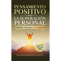 Pensamiento Positivo para la Superación Personal: Sabiduría Eterna Para El Éxito Moderno: Revelando Los Secretos de Los Antiguos Maestros Y Los 5 Paso