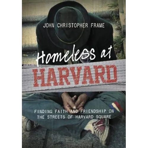 A Homeless at Harvard: Finding Faith and Friendship on the Streets of Harvard Square