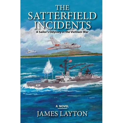 The Satterfield Incidents: A Sailor's Odyssey in the Vietnam War