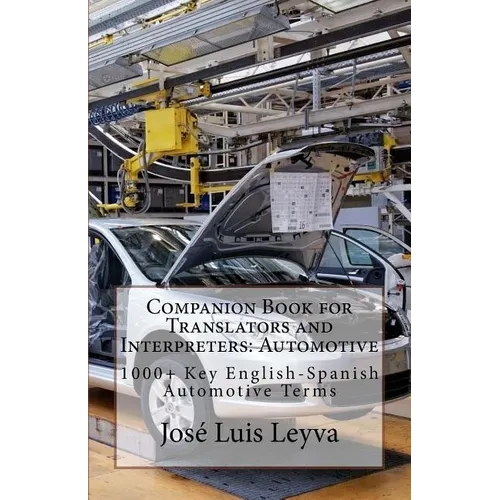 Companion Book for Translators and Interpreters: Automotive: 1000+ Key English-Spanish Automotive Terms