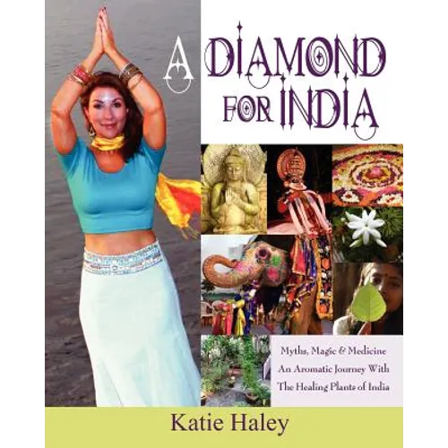 A Diamond for India, Myths, Magic, Medicine An Aromatic Journey with the Healing Plants of India