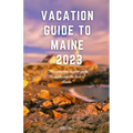 Vacation Guide to Maine 2023: "The complete insider guide to exploring the best of Maine"