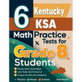 6 Kentucky KSA Math Practice Tests for Grade 8 Students: A Complete Guide to Building Math Mastery and Excelling on the Kentucky KSA Test