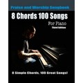 8 Chords 100 Songs Praise and Worship Songbook for Piano: 8 Simple Chords, 100 Great Songs - Third Edition