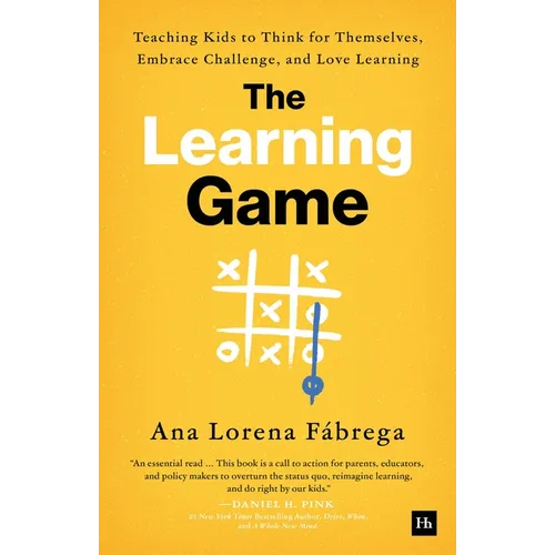 The Learning Game: Teaching Kids to Think for Themselves, Embrace Challenge, and Love Learning