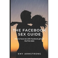 The Facebook Sex Guide: How to have sex with Facebook girls on the first date