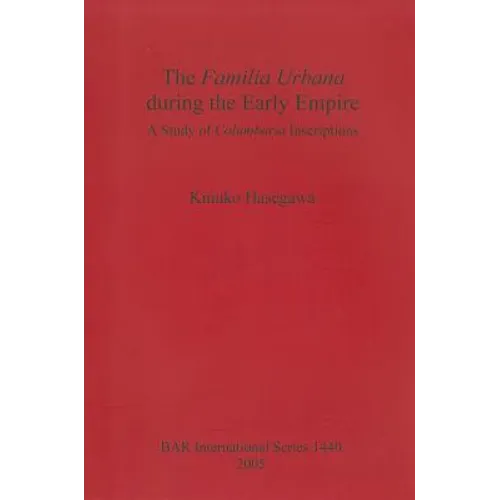 The Familia Urbana during the Early Empire: A Study of Columbaria Inscriptions