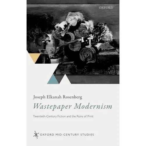 Wastepaper Modernism: Twentieth-Century Fiction and the Ruins of Print