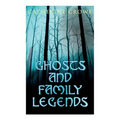 Ghosts and Family Legends: Horror Stories & Supernatural Tales