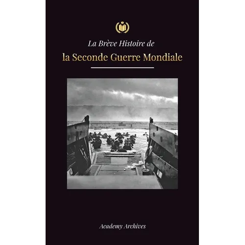 La Brève Histoire de la Seconde Guerre Mondiale: L'ascension d'Adolf Hitler, l'Allemagne nazie et le Troisième Reich, et les batailles, des blitzkrieg