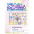 Understanding the Transnational Lives and Literacies of Immigrant Children