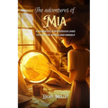 The Adventures of Mia: A journey to a mysterious land to save the world and themselves - Adventure books for kids/children 6, 7, 8, 9, 10, 11, 12 year