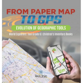 From Paper Map to GPS: Evolution of Geographic Tools World Explorers' Tool Grade 6 Children's Inventors Books