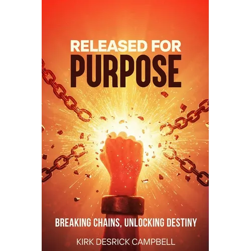 Released for Purpose: Breaking Chains, Unlocking Destiny