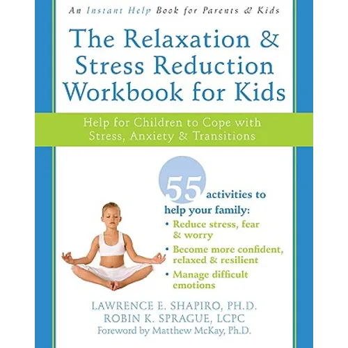 The Relaxation and Stress Reduction Workbook for Kids: Help for Children to Cope with Stress, Anxiety, and Transitions