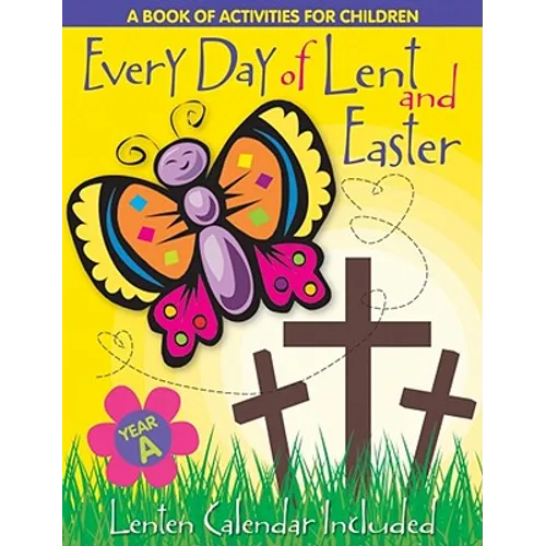 Every Day of Lent: A Book of Activities for Children--Cycle a