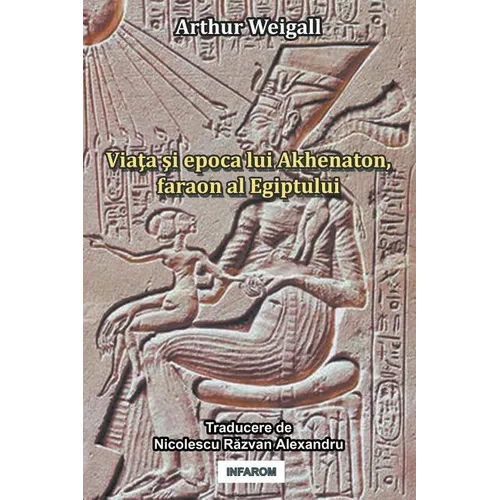 Viata Si Epoca Lui Akhenaton, Faraon Al Egiptului