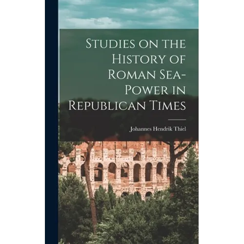 Studies on the History of Roman Sea-power in Republican Times