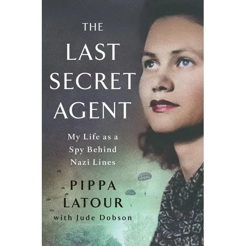 The Last Secret Agent: My Life as a Spy Behind Nazi Lines