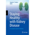 Staying Healthy with Kidney Disease: A Complete Guide for Patients
