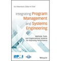 Integrating Program Management and Systems Engineering: Methods, Tools, and Organizational Systems for Improving Performance