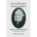 Remarkable High Tories: Supporters of King and Parliament in Revolutionary Massachusetts