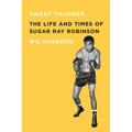 Sweet Thunder: The Life and Times of Sugar Ray Robinson
