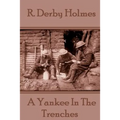R. Derby Holmes - A Yankee In The Trenches