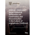 A British Childhood? Some Historical Reflections on Continuities and Discontinuities in the Culture of Anglophone Childhood