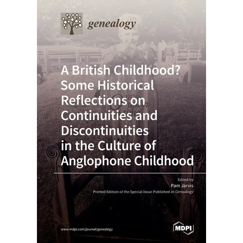 A British Childhood? Some Historical Reflections on Continuities and Discontinuities in the Culture of Anglophone Childhood