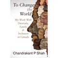 To Change the World: My Work with Diversity, Equity & Inclusion in Canada