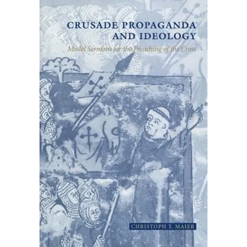 Crusade Propaganda and Ideology: Model Sermons for the Preaching of the Cross