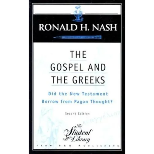 The Gospel and the Greeks: Did the New Testament Borrow from Pagan Thought?