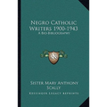 Negro Catholic Writers 1900-1943: A Bio-Bibliography
