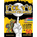 F*ck Y*u Around the World: Swear Word Coloring Book